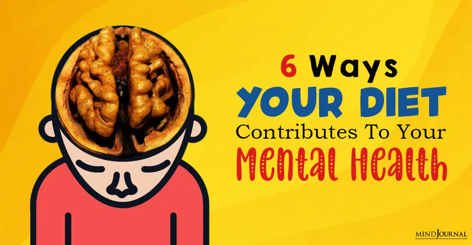 6 Ways Your Diet Contributes To Your Mental Health