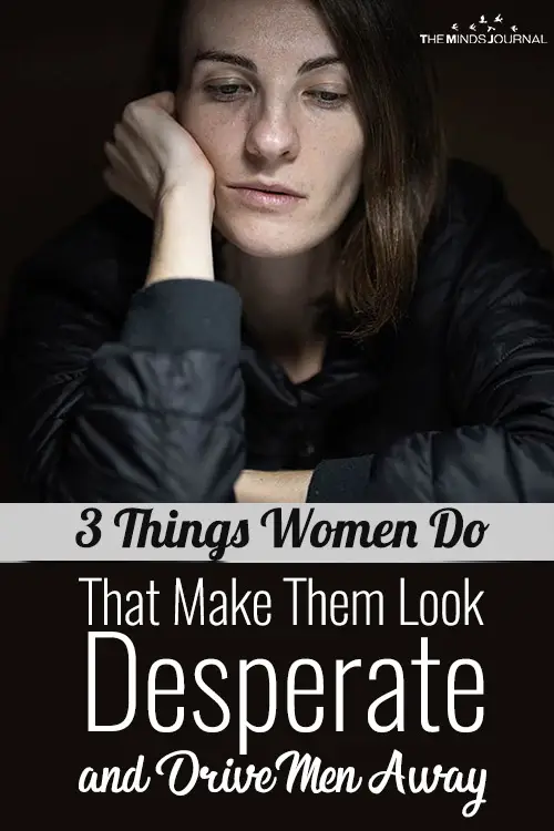 3 Things Women Do That Make Them Look Desperate and Drive Men Away