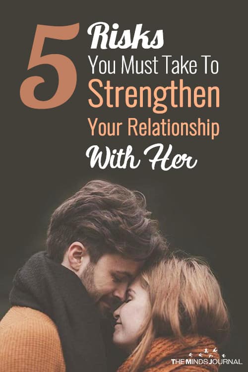 5 Risks You Must Take To Strengthen Your Relationship With Her