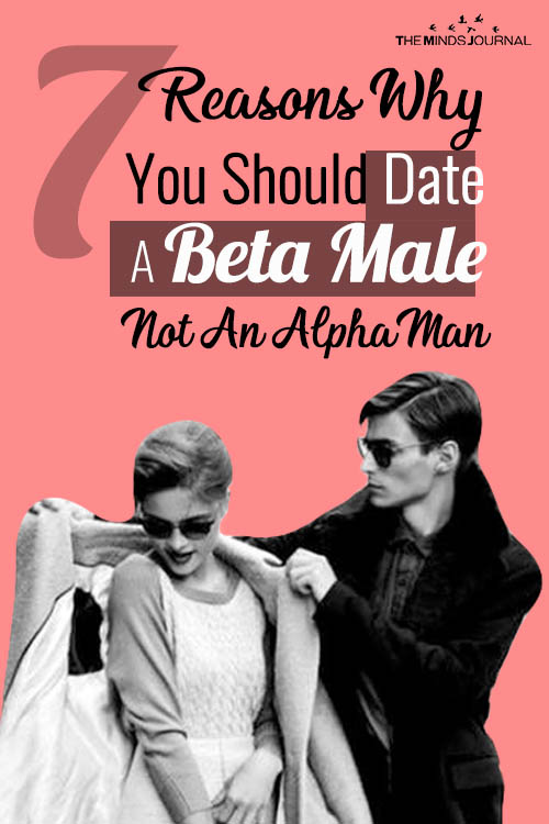 7 Reasons Why You Should Date A Beta Male and Not An Alpha Man