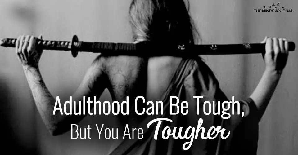 Adulthood Can Be Tough, But You Are Tougher