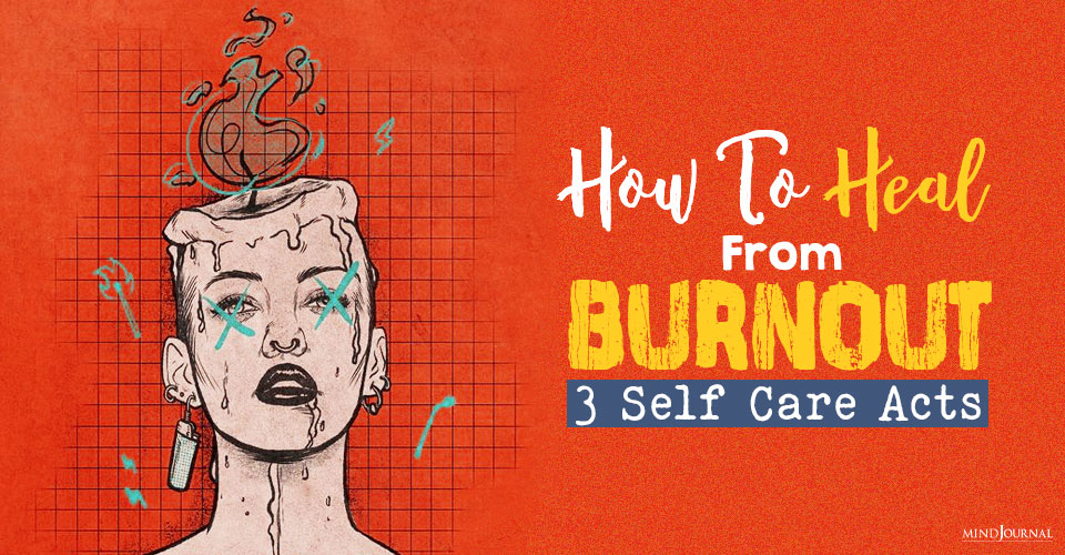 How To Heal From Burnout: 3 Radical Acts Of Self Care