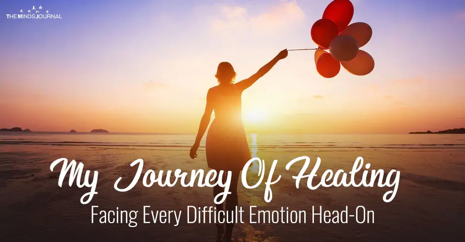 My Journey Of Healing: Facing Every Difficult Emotion Head-On
