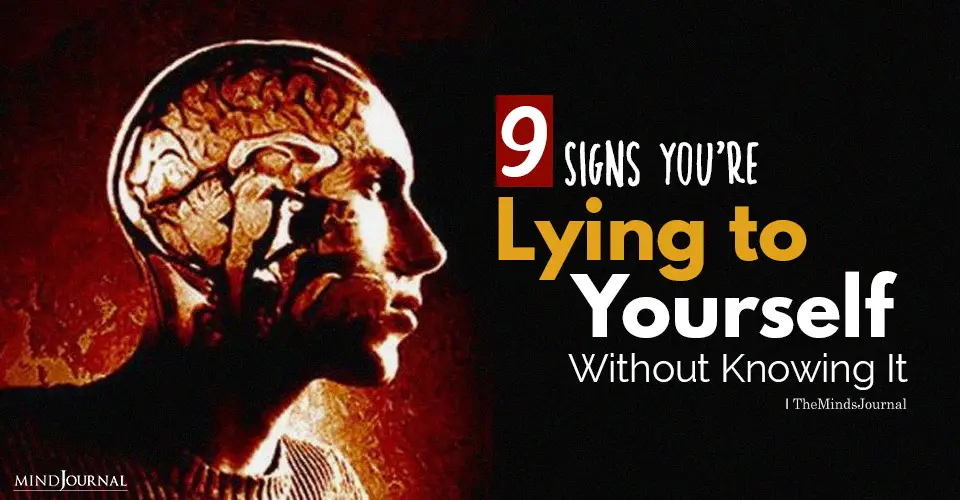 9 Signs You’re Lying to Yourself Without Knowing It