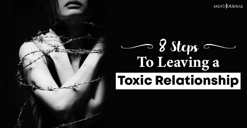 8 Step Guide To Leaving a Toxic Relationship