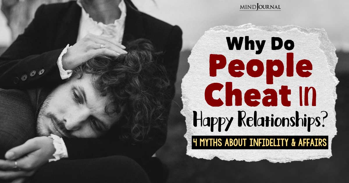 Why Do People Cheat In Happy Relationships? Alarming Myths