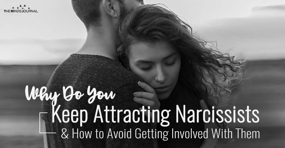 Why Do You Keep Attracting Narcissists and How to Avoid Getting Involved With Them