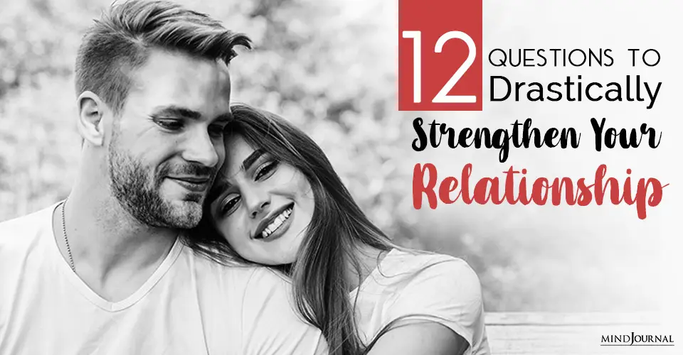 12 Questions To Drastically Strengthen Your Relationship