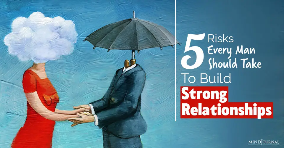5 Risks Every Man Should Take To Build Strong Relationships