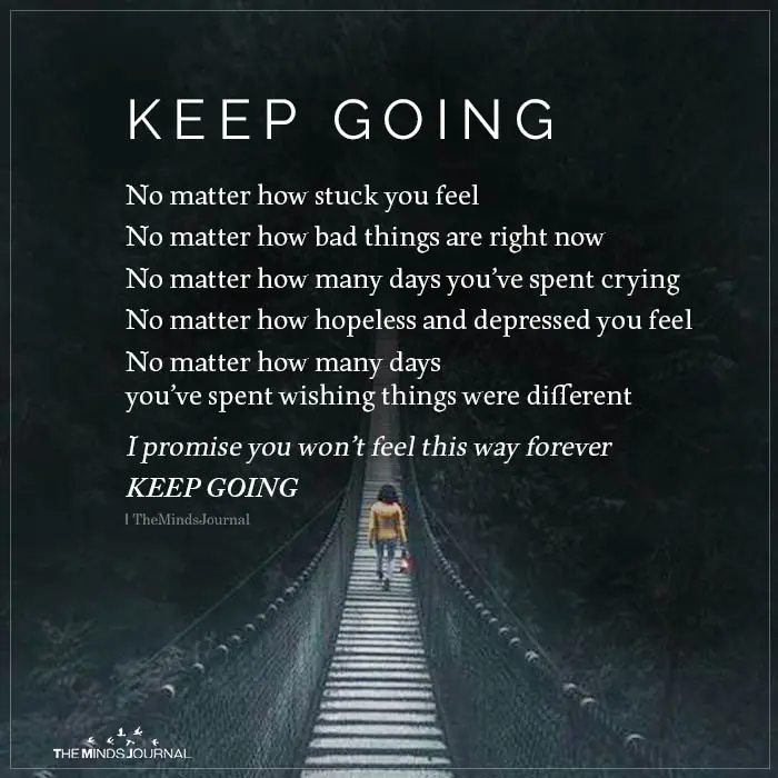 When you feel stuck in life, don't stop and keep going. 