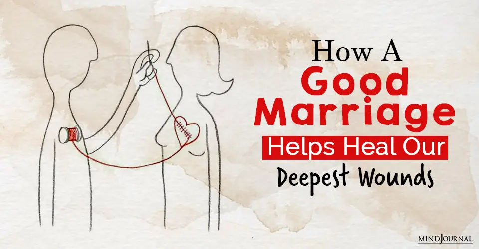 How A Good Marriage Helps Heal Our Deepest Wounds