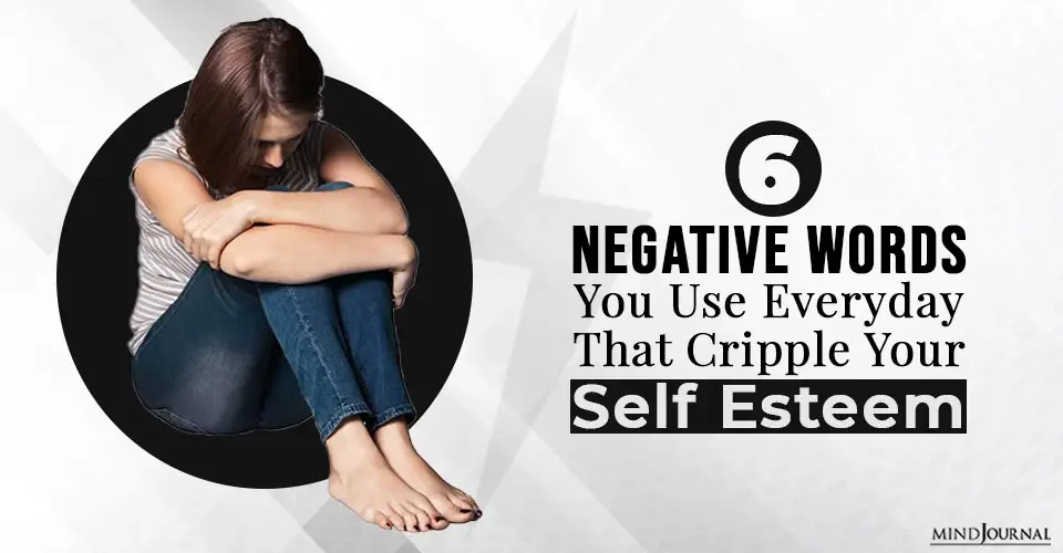6 Negative Words You Use Everyday That Cripple Your Self Esteem