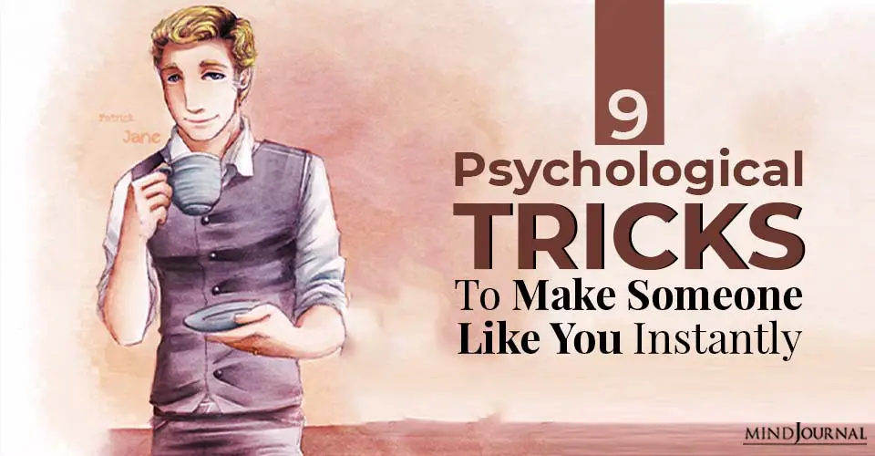 9 Psychological Tricks To Make Someone Like You Instantly