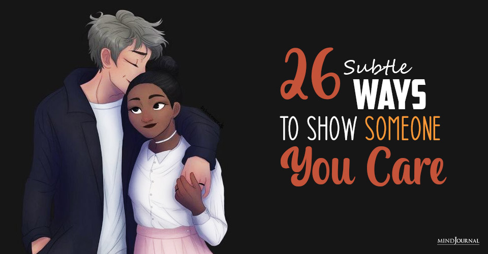 26 Subtle Ways To Show Someone You Care