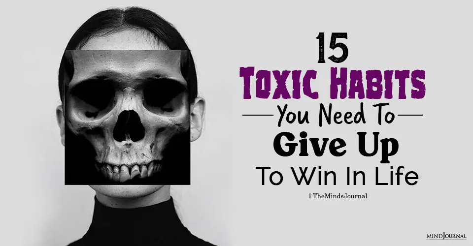 15 Toxic Habits You Need To Give Up To Win In Life