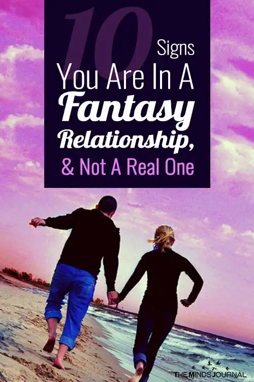 10 Signs You Are In A Fantasy Relationship, And Not A Real One