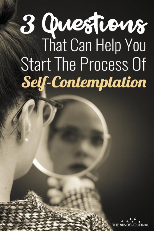3 Questions That Can Help You Start The Process Of Self-Contemplation 