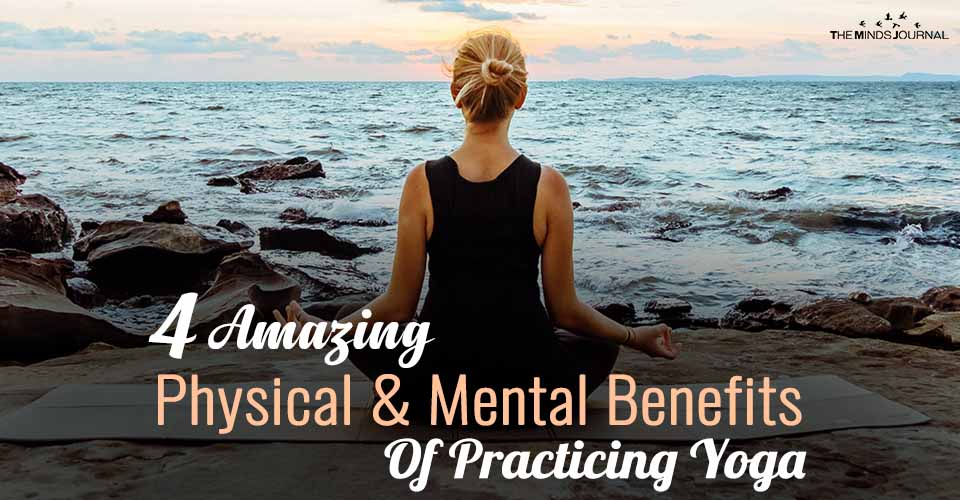 4 Amazing Physical And Mental Benefits Of Practicing Yoga