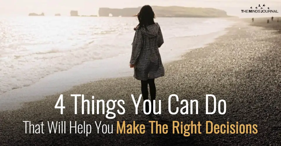 4 Things You Can Do To That Will Help You Make The Right Decisions