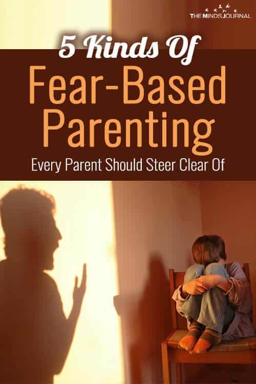 5 Kinds Of Fear-Based Parenting Every Parent Should Steer Clear Of