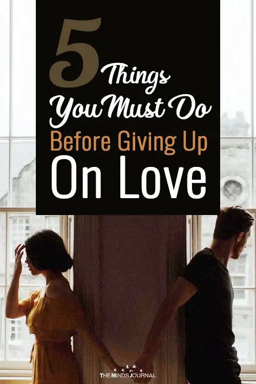 5 Things You Must Do Before You Giving Up On Love 