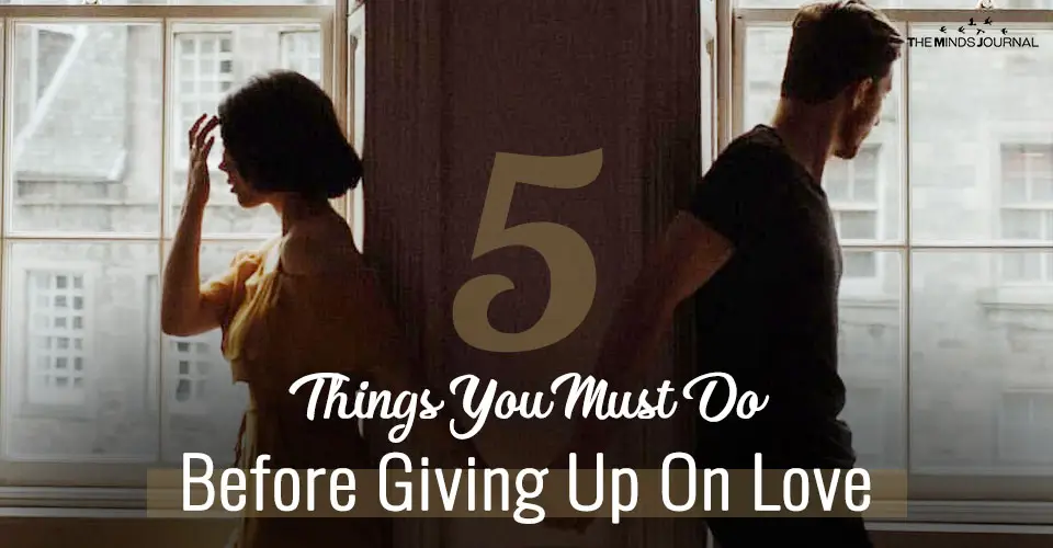 5 Things You Must Do Before You Giving Up On Love