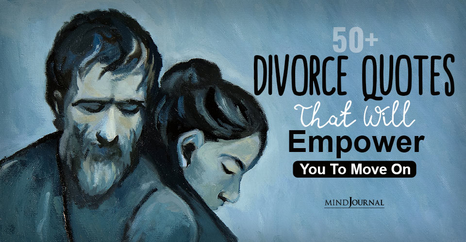 50 Divorce Quotes That Will Help You Move On