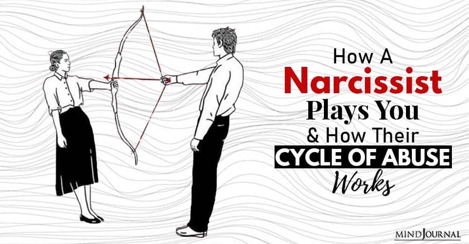 How A Narcissist Plays You And How Their Cycle Of Abuse Works