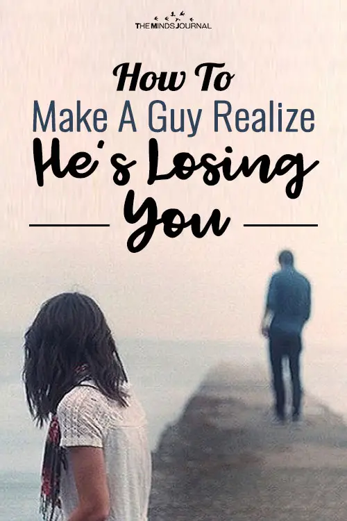 How To Make A Guy Realize He’s Losing You: 3 Tips
