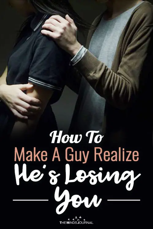 How To Make A Guy Realize He’s Losing You: 3 Tips