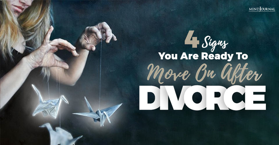 4 Signs You Are Ready To Move On After Divorce