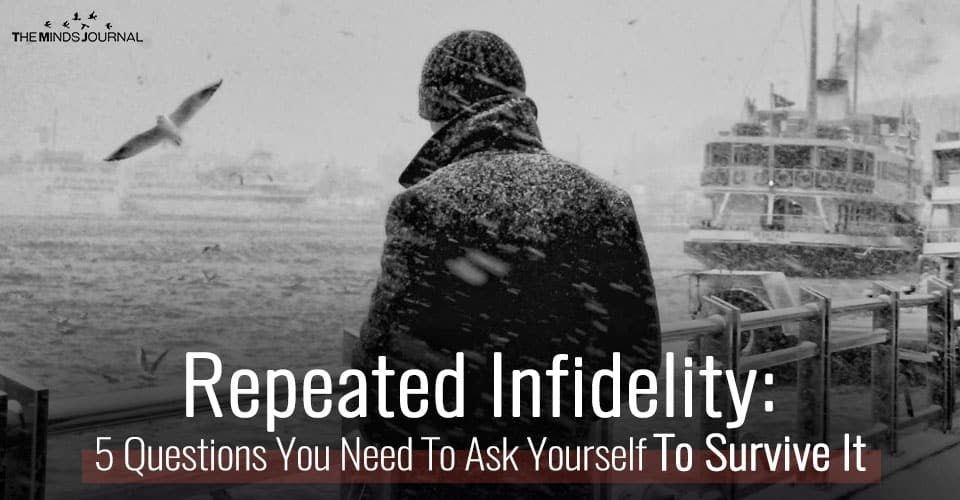 Repeated Infidelity 5 Questions You Need To Ask Yourself To Survive It