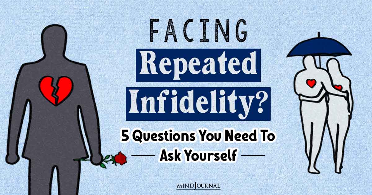 Facing Repeated Infidelity? Questions To Ask Yourself