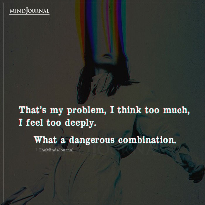 Thats My Problem I Think Too Much