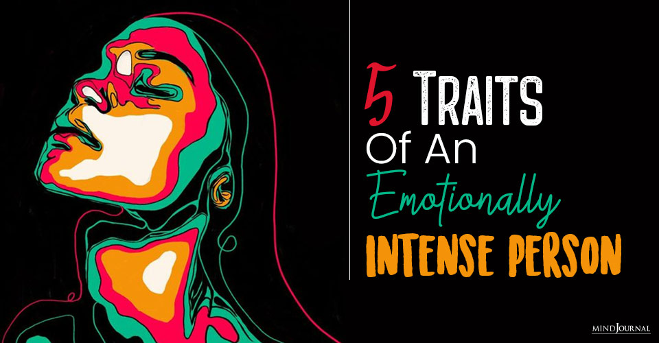 5 Traits Of An Emotionally Intense Person: Are You One?