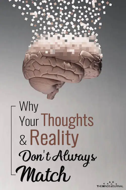 Why Your Thoughts And Reality Don't Always Match
