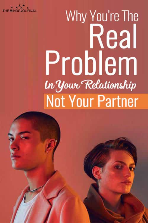 Why You’re The Real Problem In Your Relationship, Not Your Partner