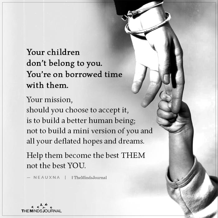Your children don’t belong to you.