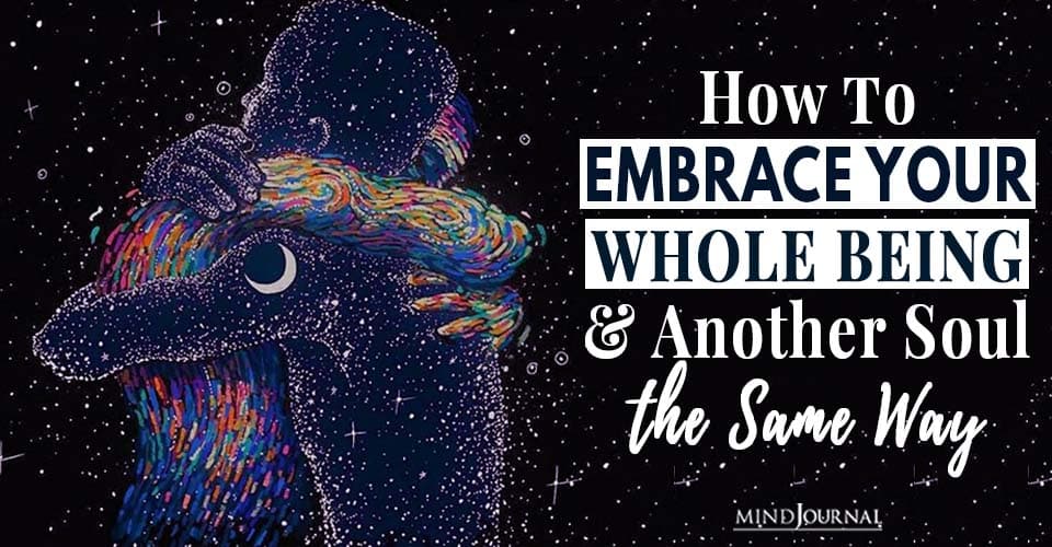how embrace whole being another soul