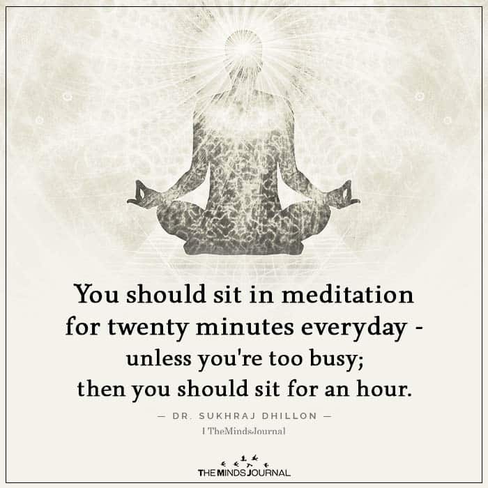 Meditate for 20 minutes a day 