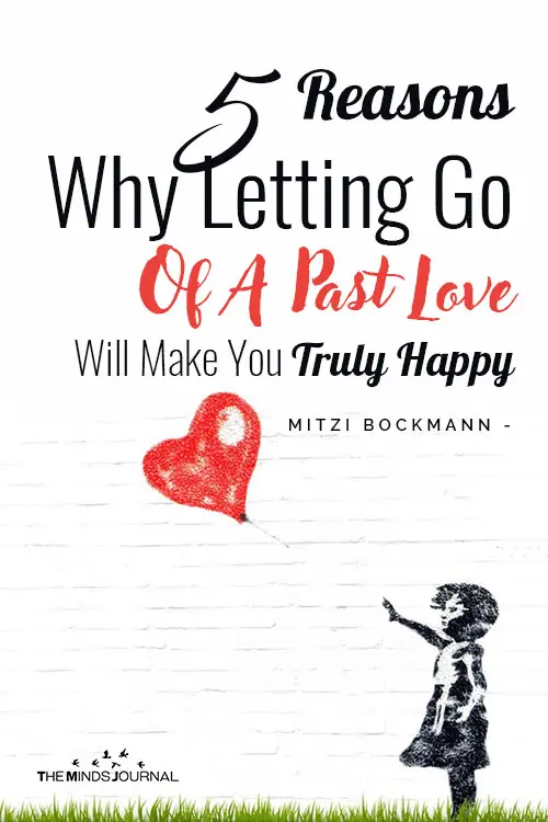 Why Letting Go Of A Past Love Will Make You Truly Happy: 5 Reasons