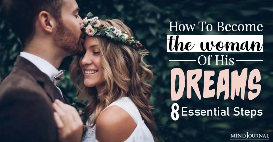 How To Be The Woman Of His Dreams: 8 Essential Steps