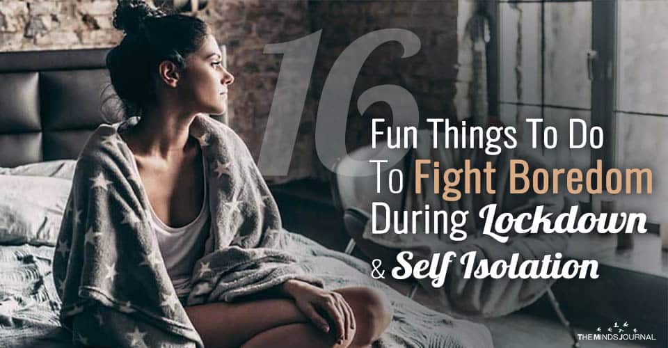 16 Fun Things To Do To Fight Boredom During Lockdown and Self Isolation
