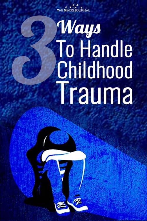 3 Ways To Handle Childhood Trauma