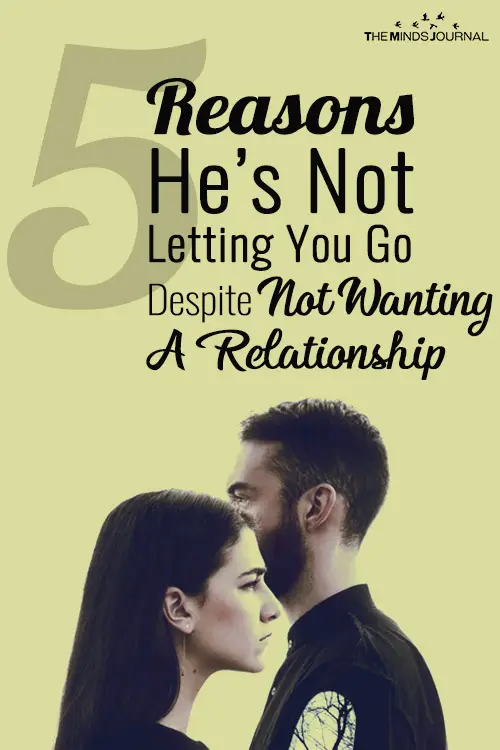 5 Reasons He is Not Letting You Go Despite Not Wanting A Relationship pin