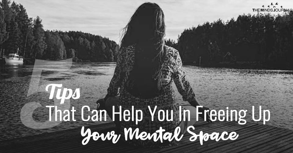 5 Tips That Can Help You In Freeing Up Your Mental Space