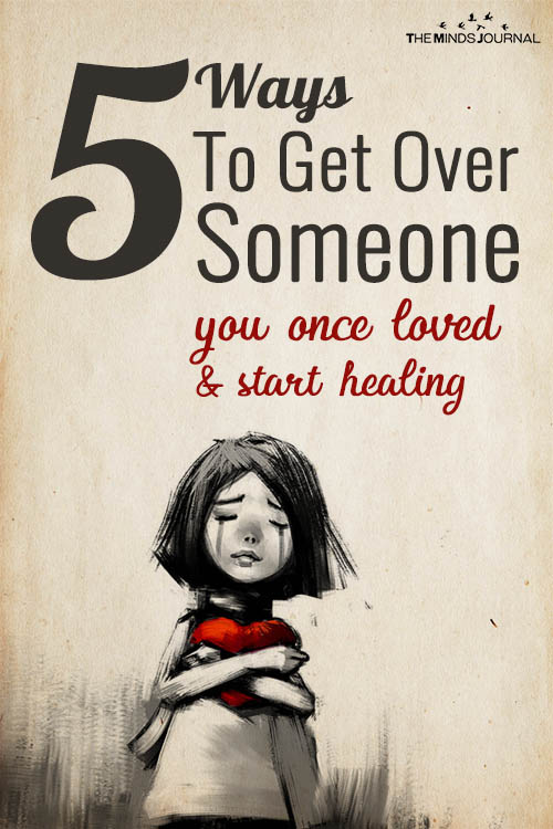 5 Ways To Get Over Someone You Once Loved and Start Healing