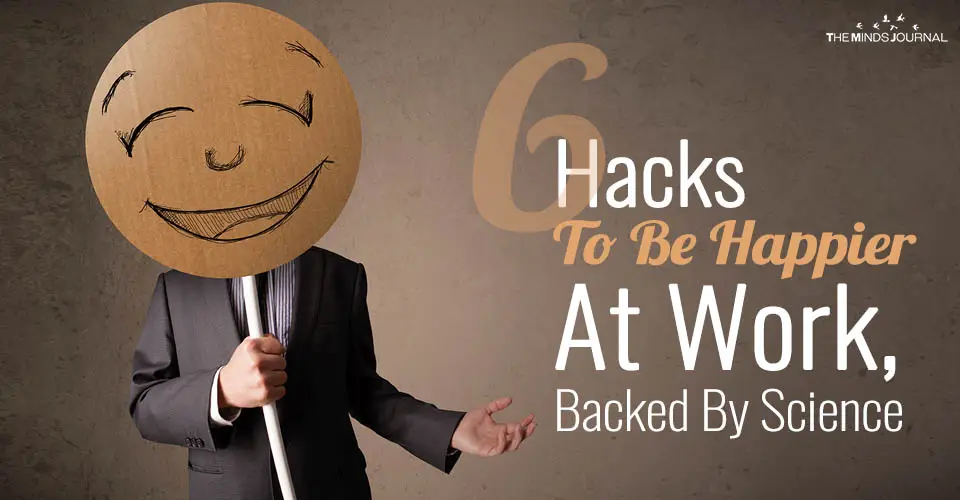 6 Hacks To Be Happier At Work, Backed By Science