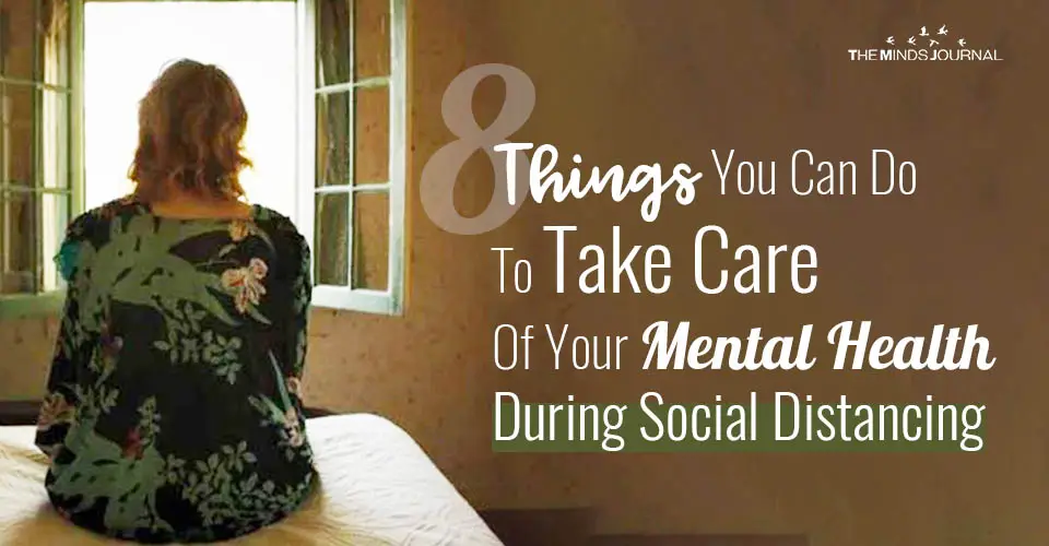 8 Things You Can Do To Take Care Of Your Mental Health During Social Distancing