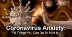 Coronavirus Anxiety 5 Things You Can Do To Beat It